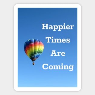 Happier Times Are Coming Magnet